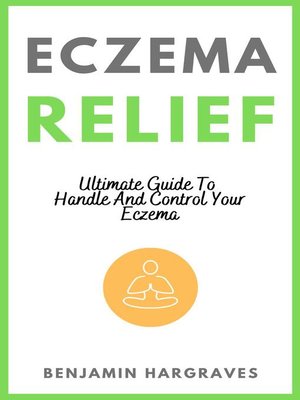 cover image of Eczema Relief--Ultimate Guide to Handle and Control Your Eczema